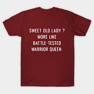 Funny Sweet Old Lady More Like Battle-Tested Warrior Queen T-Shirt